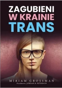 Miriam Grossman  - Zagubienie w krainie trans